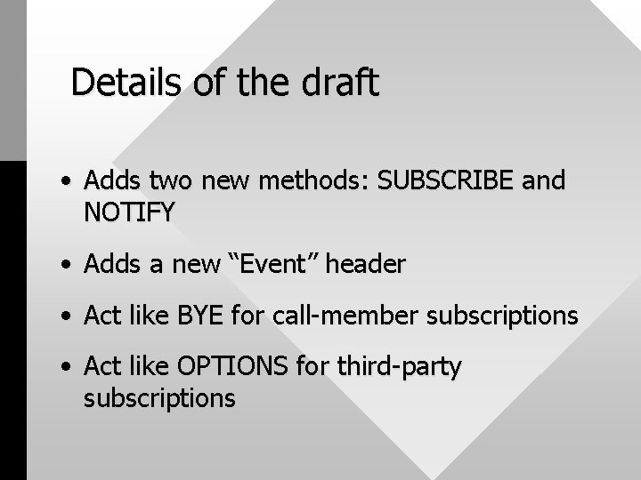 Details of the draft • Adds two new methods: SUBSCRIBE and NOTIFY • Adds