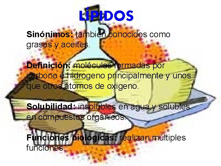 LÍPIDOS Sinónimos: también conocidos como grasas y aceites. Definición: moléculas formadas por carbono e