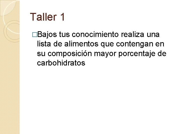 Taller 1 �Bajos tus conocimiento realiza una lista de alimentos que contengan en su