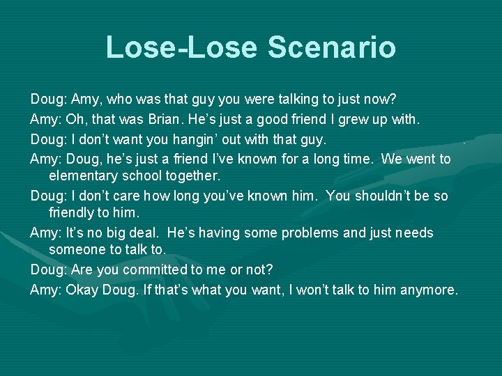 Lose-Lose Scenario Doug: Amy, who was that guy you were talking to just now?