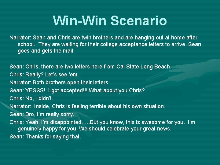 Win-Win Scenario Narrator: Sean and Chris are twin brothers and are hanging out at