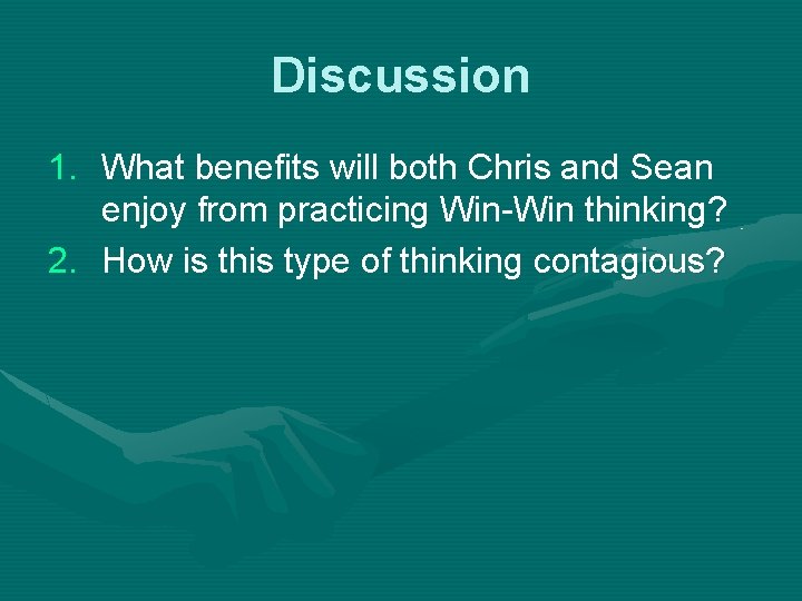 Discussion 1. What benefits will both Chris and Sean enjoy from practicing Win-Win thinking?