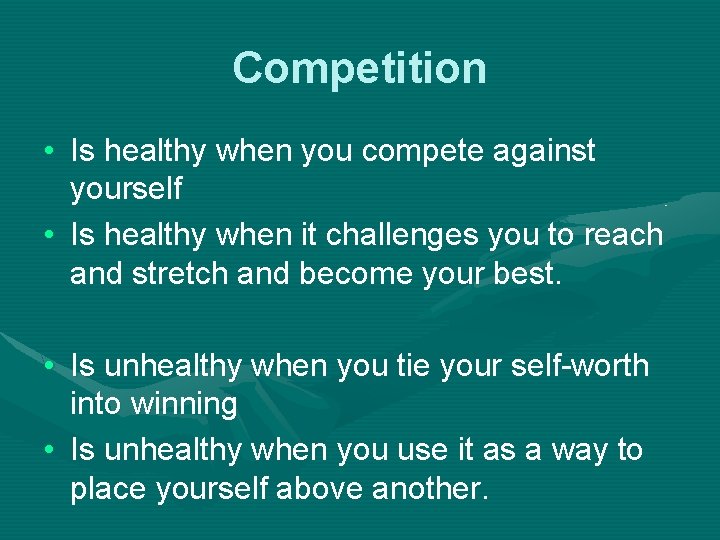 Competition • Is healthy when you compete against yourself • Is healthy when it