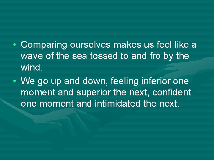  • Comparing ourselves makes us feel like a wave of the sea tossed