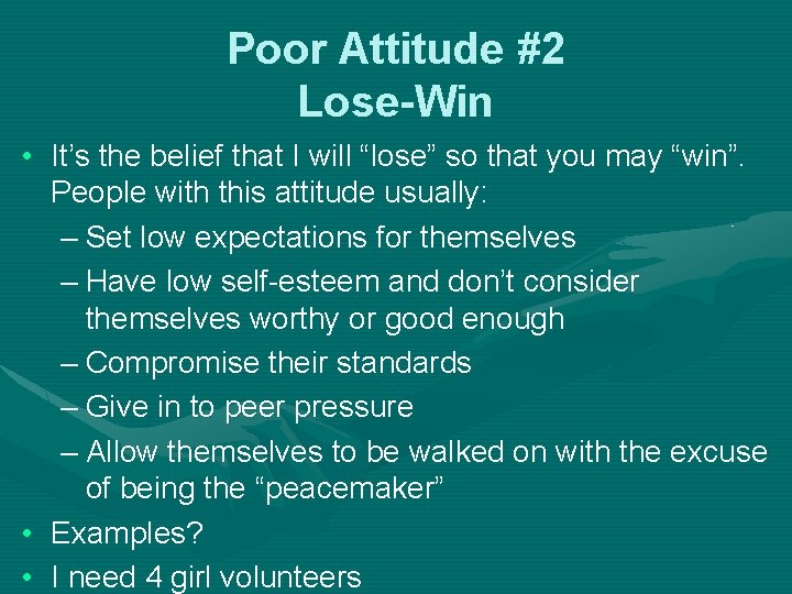 Poor Attitude #2 Lose-Win • It’s the belief that I will “lose” so that