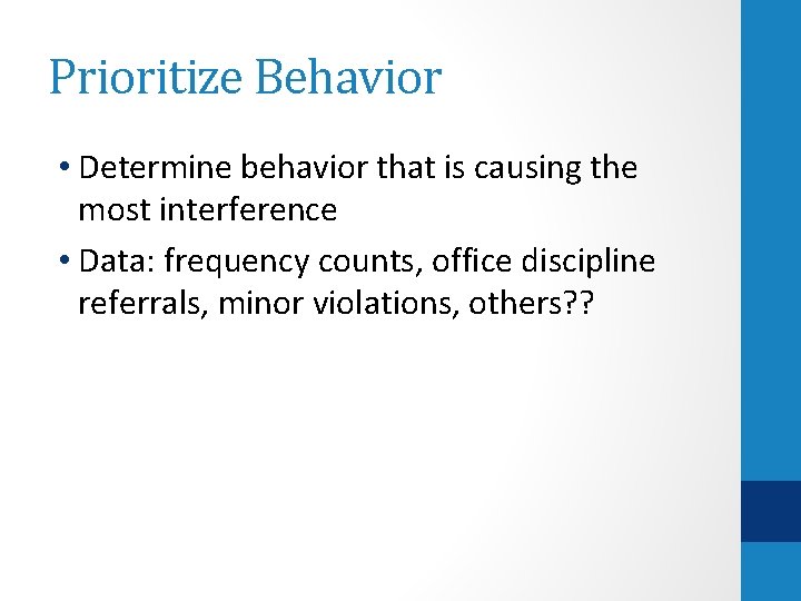 Prioritize Behavior • Determine behavior that is causing the most interference • Data: frequency