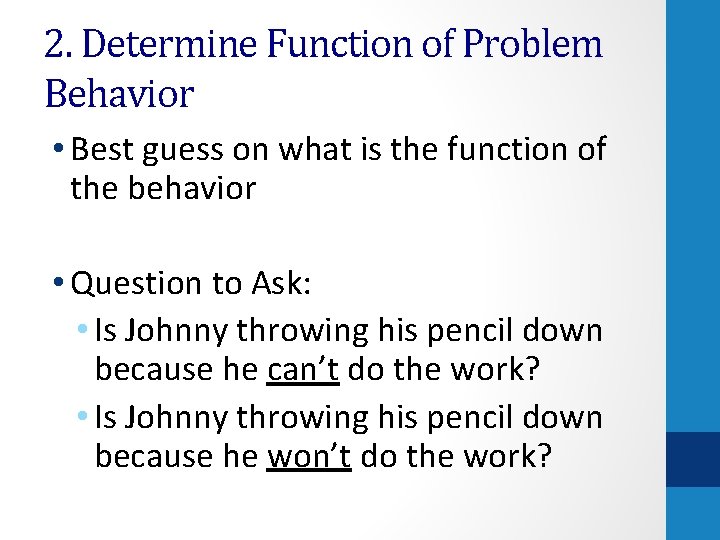 2. Determine Function of Problem Behavior • Best guess on what is the function