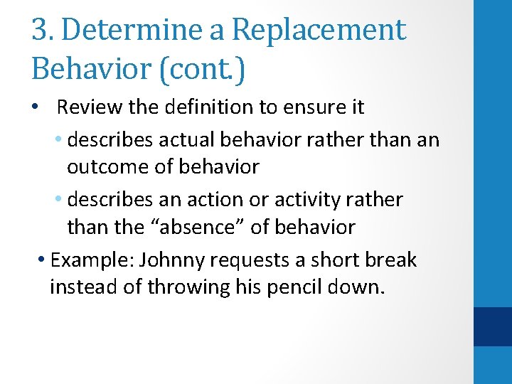 3. Determine a Replacement Behavior (cont. ) • Review the definition to ensure it