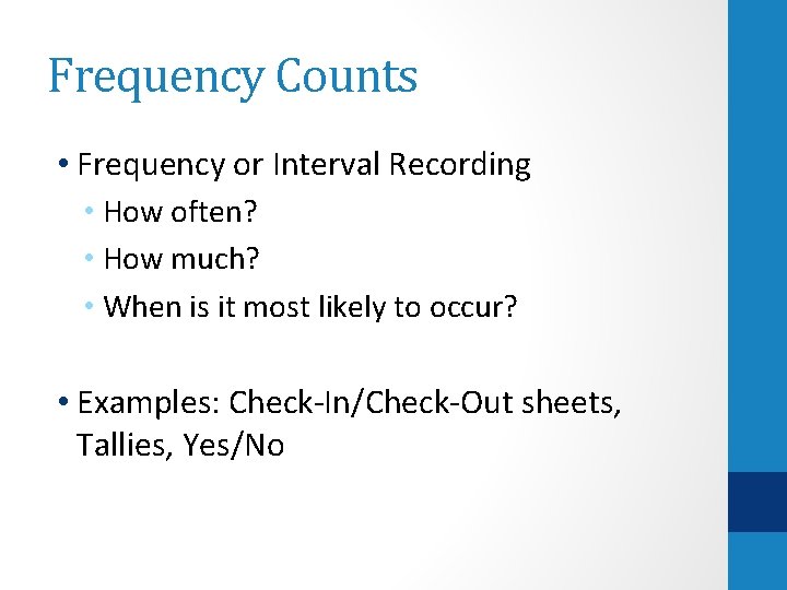 Frequency Counts • Frequency or Interval Recording • How often? • How much? •