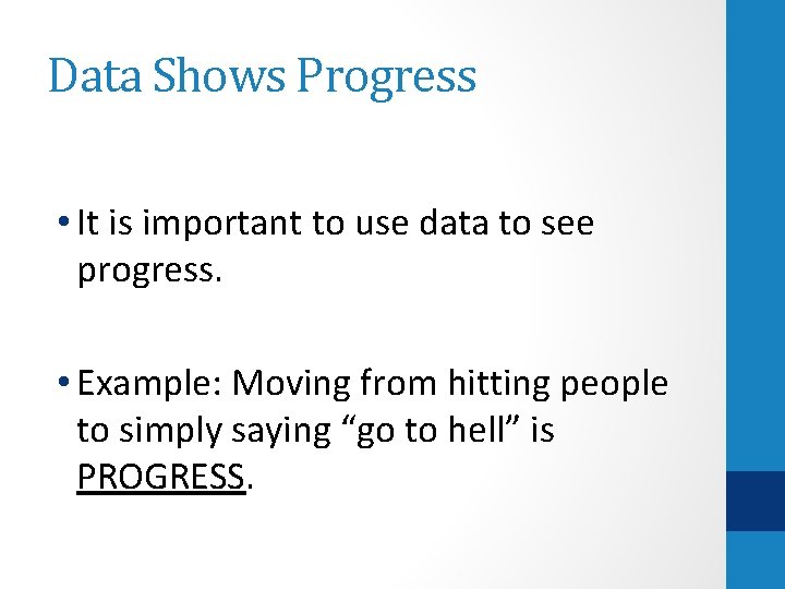Data Shows Progress • It is important to use data to see progress. •