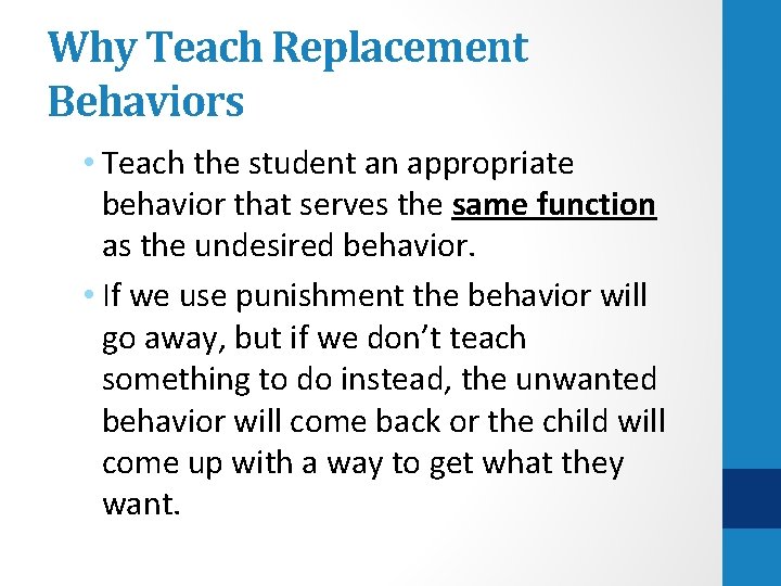 Why Teach Replacement Behaviors • Teach the student an appropriate behavior that serves the