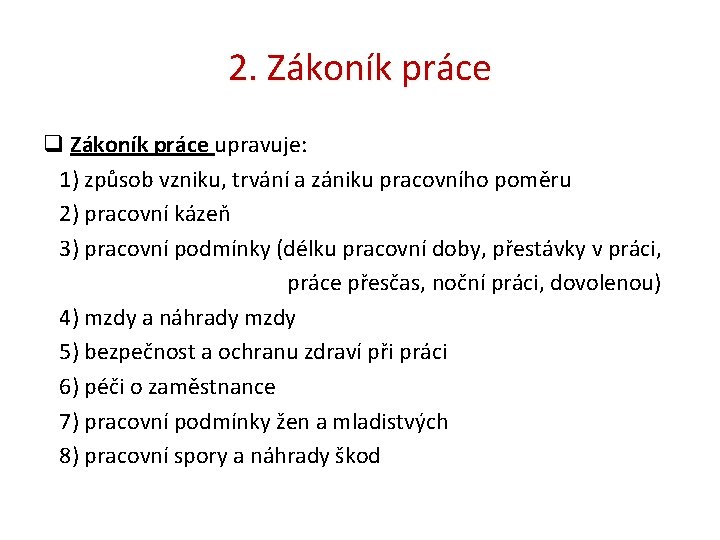 2. Zákoník práce q Zákoník práce upravuje: 1) způsob vzniku, trvání a zániku pracovního