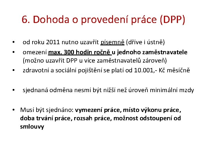 6. Dohoda o provedení práce (DPP) • od roku 2011 nutno uzavřít písemně (dříve