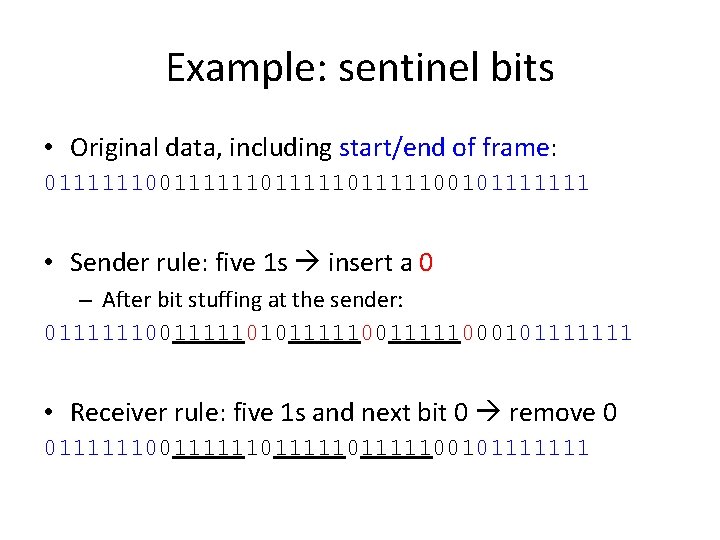 Example: sentinel bits • Original data, including start/end of frame: 011111101111100101111111 • Sender rule: