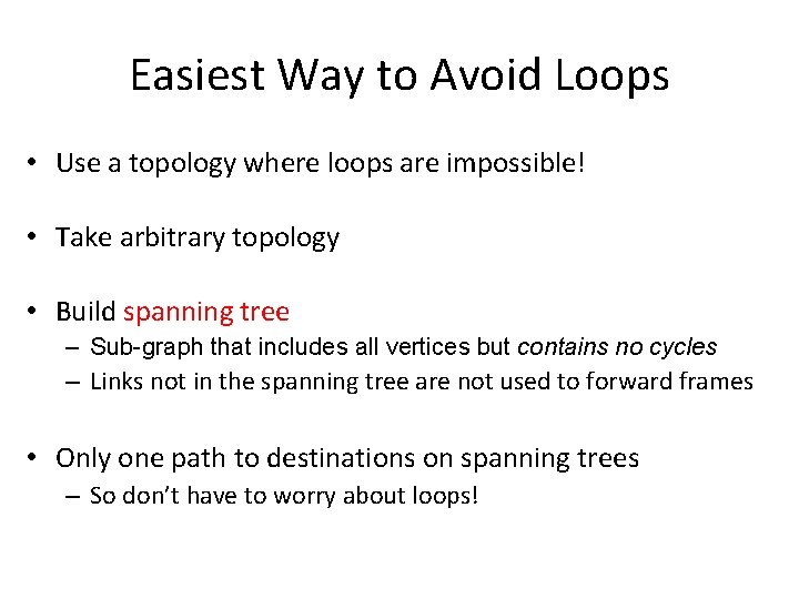Easiest Way to Avoid Loops • Use a topology where loops are impossible! •