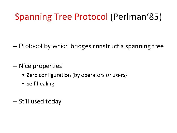 Spanning Tree Protocol (Perlman‘ 85) – Protocol by which bridges construct a spanning tree