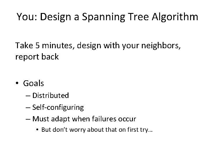 You: Design a Spanning Tree Algorithm Take 5 minutes, design with your neighbors, report