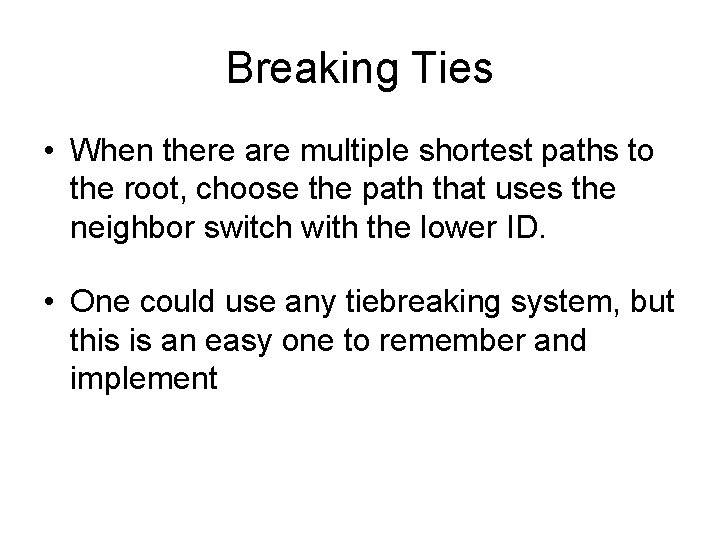 Breaking Ties • When there are multiple shortest paths to the root, choose the