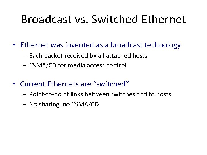 Broadcast vs. Switched Ethernet • Ethernet was invented as a broadcast technology – Each