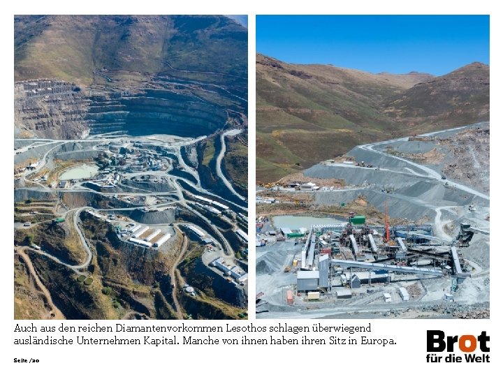 Auch aus den reichen Diamantenvorkommen Lesothos schlagen überwiegend ausländische Unternehmen Kapital. Manche von ihnen