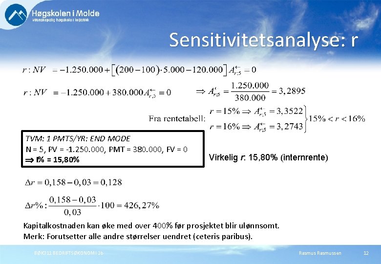 Sensitivitetsanalyse: r TVM: 1 PMTS/YR: END MODE N = 5, PV = -1. 250.
