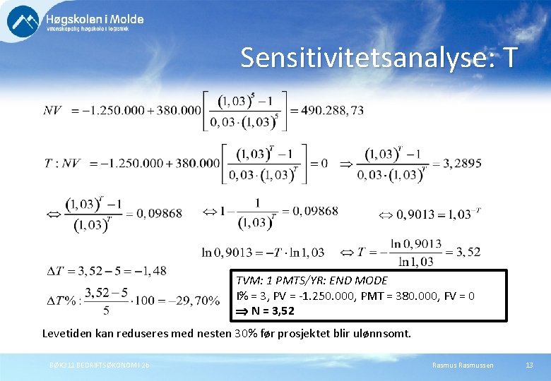 Sensitivitetsanalyse: T TVM: 1 PMTS/YR: END MODE I% = 3, PV = -1. 250.