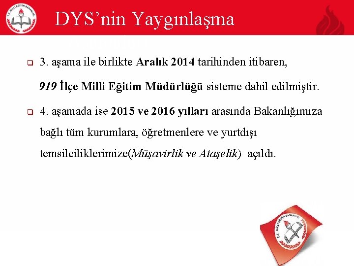 DYS’nin Yaygınlaşma Aşamaları q 3. aşama ile birlikte Aralık 2014 tarihinden itibaren, 919 İlçe