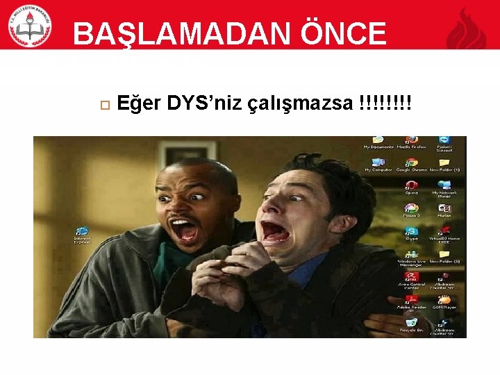 15 BAŞLAMADAN ÖNCE !!!!!!!!! Eğer DYS’niz çalışmazsa !!!! 