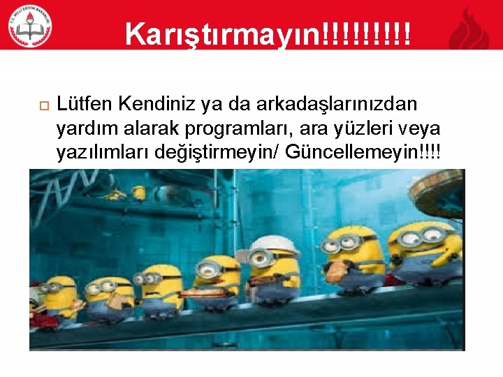 Karıştırmayın!!!!! 19 Lütfen Kendiniz ya da arkadaşlarınızdan yardım alarak programları, ara yüzleri veya yazılımları