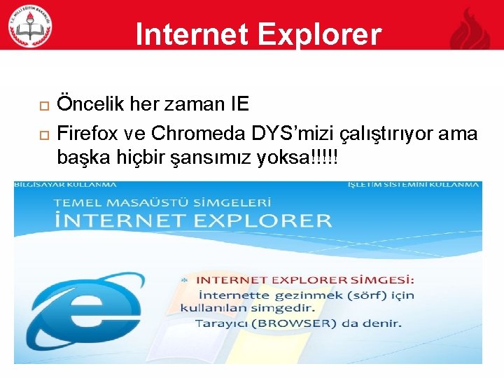 Internet Explorer 25 Öncelik her zaman IE Firefox ve Chromeda DYS’mizi çalıştırıyor ama başka