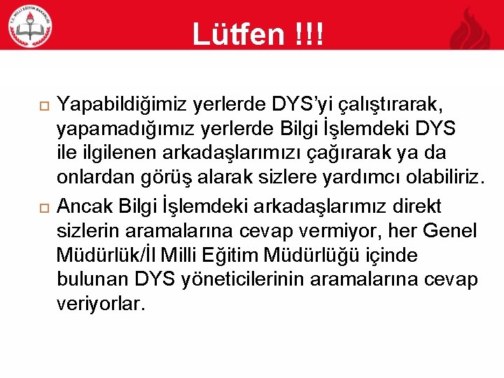 Lütfen !!! 29 Yapabildiğimiz yerlerde DYS’yi çalıştırarak, yapamadığımız yerlerde Bilgi İşlemdeki DYS ile ilgilenen