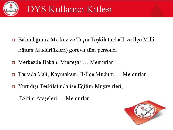 DYS Kullanıcı Kitlesi q Bakanlığımız Merkez ve Taşra Teşkilatında(İl ve İlçe Milli Eğitim Müdürlükleri)