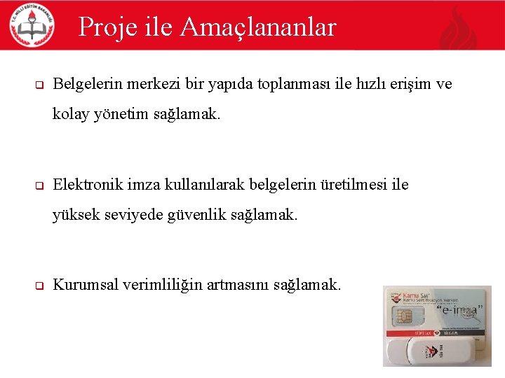 Proje ile Amaçlananlar q Belgelerin merkezi bir yapıda toplanması ile hızlı erişim ve kolay