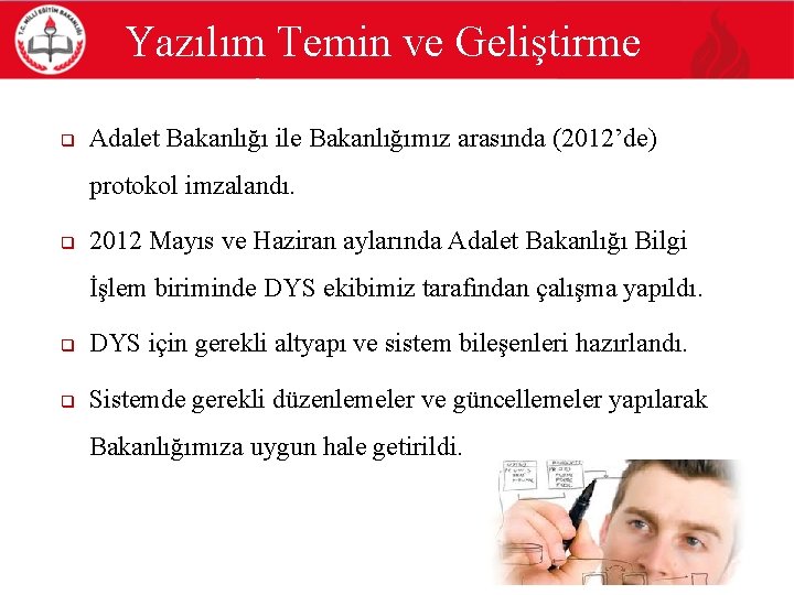 Yazılım Temin ve Geliştirme Süreci q Adalet Bakanlığı ile Bakanlığımız arasında (2012’de) protokol imzalandı.