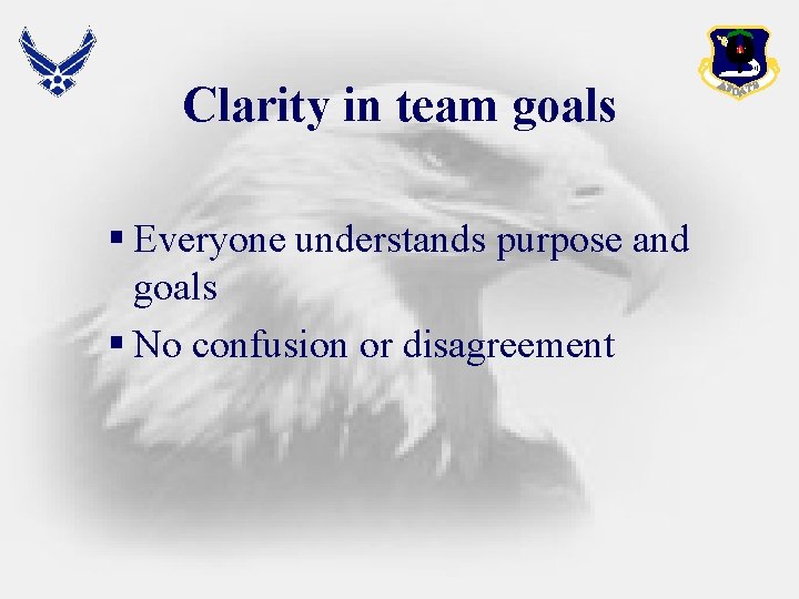 Clarity in team goals § Everyone understands purpose and goals § No confusion or