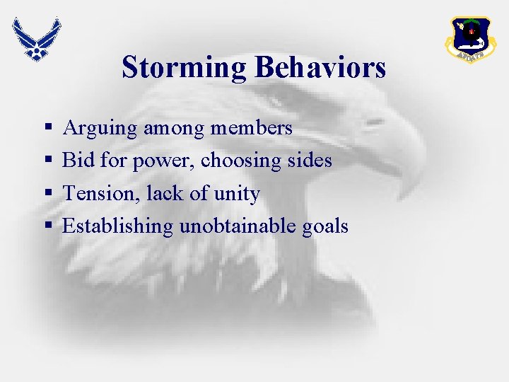 Storming Behaviors § § Arguing among members Bid for power, choosing sides Tension, lack