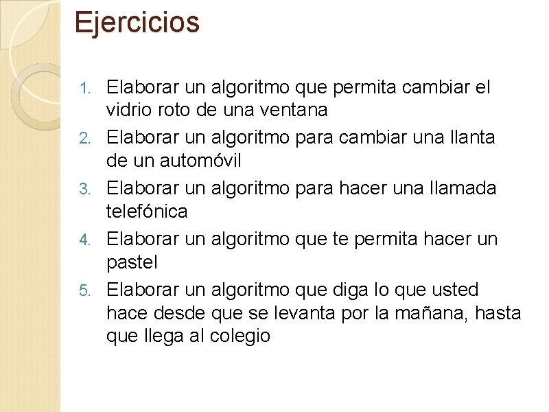 Ejercicios 1. 2. 3. 4. 5. Elaborar un algoritmo que permita cambiar el vidrio