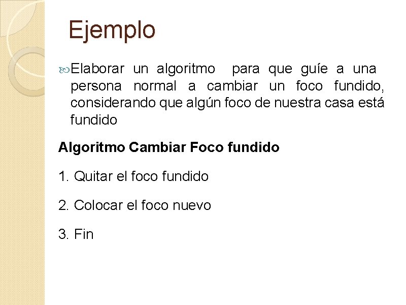 Ejemplo Elaborar un algoritmo para que guíe a una persona normal a cambiar un
