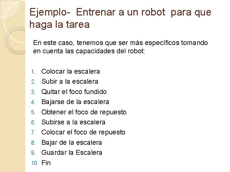 Ejemplo- Entrenar a un robot para que haga la tarea En este caso, tenemos