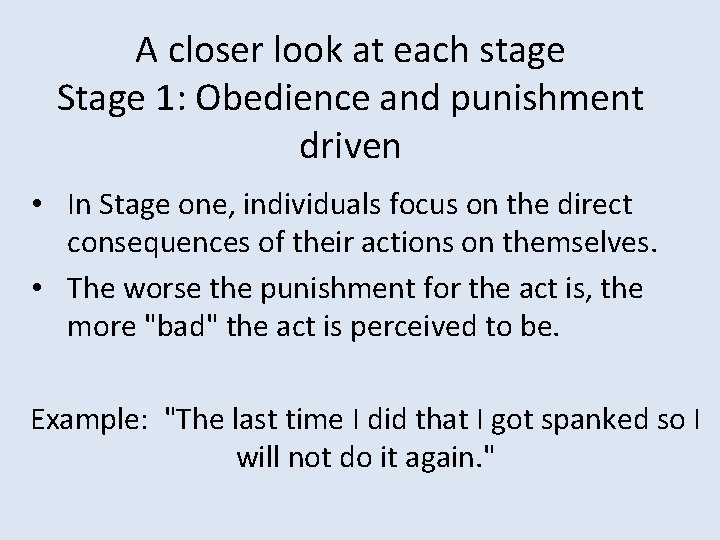 A closer look at each stage Stage 1: Obedience and punishment driven • In