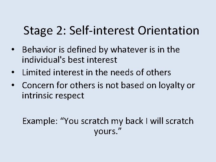 Stage 2: Self-interest Orientation • Behavior is defined by whatever is in the individual's