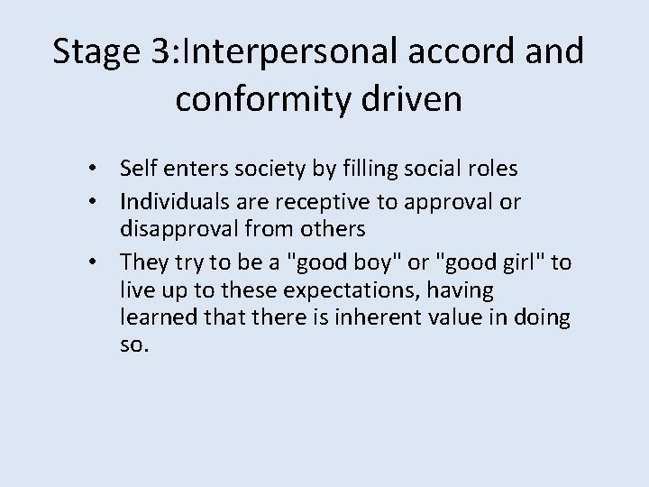 Stage 3: Interpersonal accord and conformity driven • Self enters society by filling social