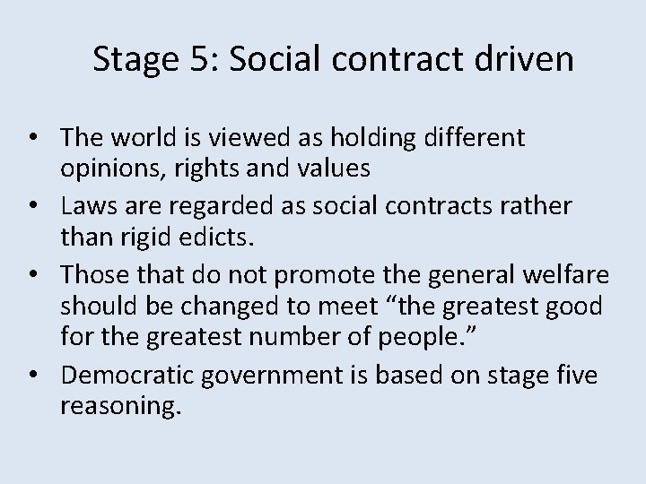 Stage 5: Social contract driven • The world is viewed as holding different opinions,