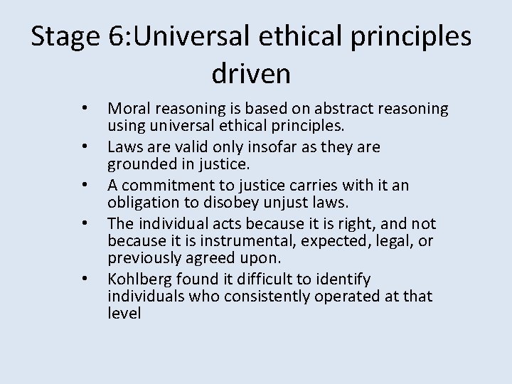 Stage 6: Universal ethical principles driven • • • Moral reasoning is based on