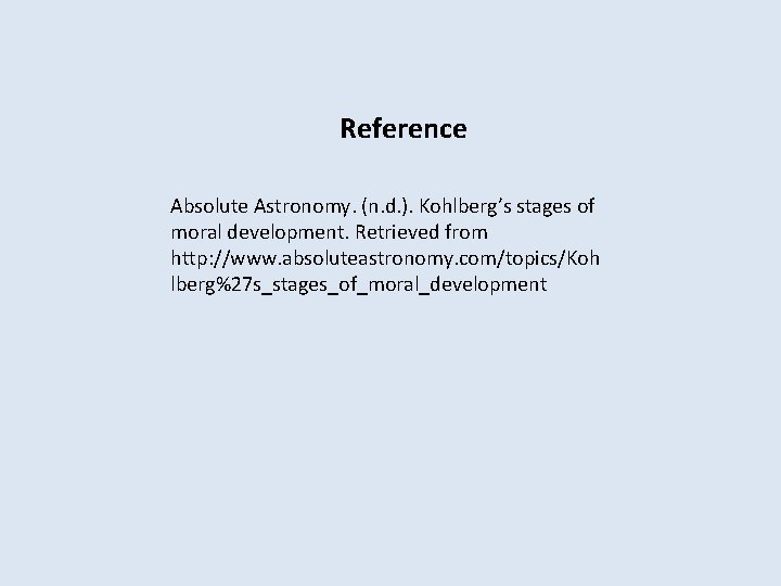 Reference Absolute Astronomy. (n. d. ). Kohlberg’s stages of moral development. Retrieved from http: