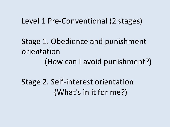 Level 1 Pre-Conventional (2 stages) Stage 1. Obedience and punishment orientation (How can I