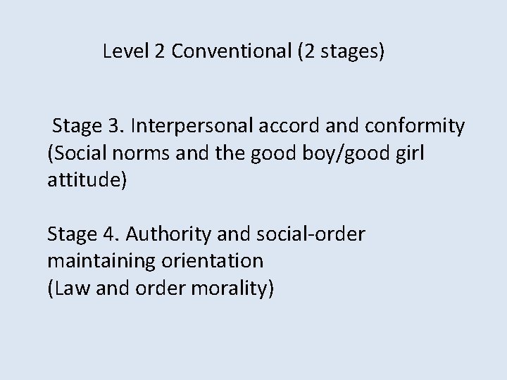 Level 2 Conventional (2 stages) Stage 3. Interpersonal accord and conformity (Social norms and