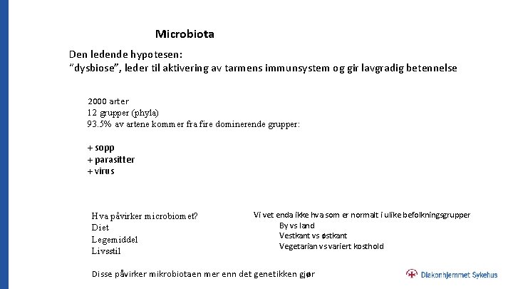 Microbiota Den ledende hypotesen: “dysbiose”, leder til aktivering av tarmens immunsystem og gir lavgradig