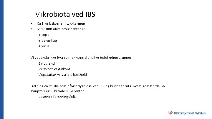 Mikrobiota ved IBS • • Ca 1 kg bakterier i tykktarmen 500 -1000 ulike