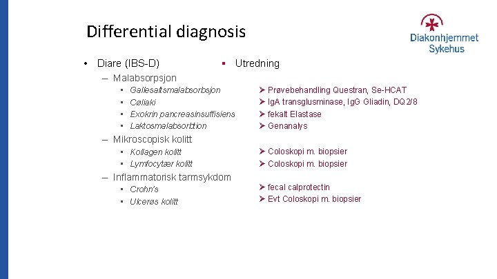 Differential diagnosis • Diare (IBS-D) § Utredning – Malabsorpsjon • • Gallesaltsmalabsorbsjon Cøliaki Exokrin